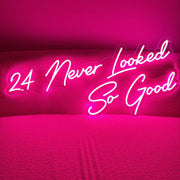 24 Never Looked' NEON SIGN