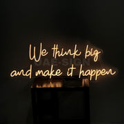 WE THINK BIG AND MAKE IT HAPPEN