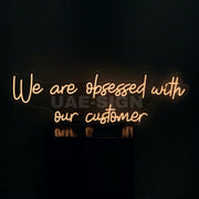WE ARE OBESSED WITH OUR CUSTOMER' NEON SIGN