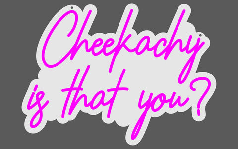 Cheekachy is that you? NEON SIGN