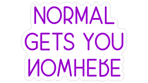 NORMAL GETS YOU' NEON SIGN